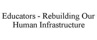 EDUCATORS - REBUILDING OUR HUMAN INFRASTRUCTURE