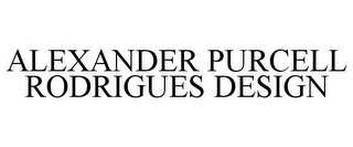 ALEXANDER PURCELL RODRIGUES DESIGN