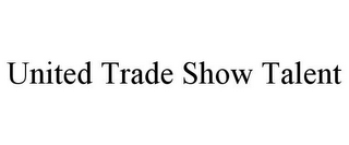 UNITED TRADE SHOW TALENT