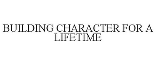 BUILDING CHARACTER FOR A LIFETIME