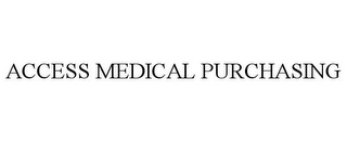 ACCESS MEDICAL PURCHASING