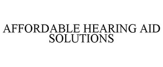 AFFORDABLE HEARING AID SOLUTIONS