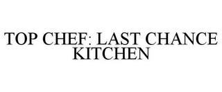 TOP CHEF: LAST CHANCE KITCHEN