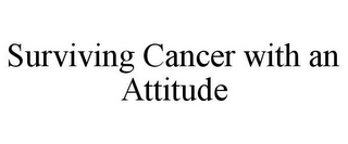 SURVIVING CANCER WITH AN ATTITUDE