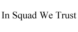 IN SQUAD WE TRUST