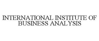 INTERNATIONAL INSTITUTE OF BUSINESS ANALYSIS