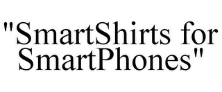 "SMARTSHIRTS FOR SMARTPHONES"