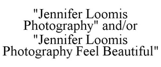 "JENNIFER LOOMIS PHOTOGRAPHY" AND/OR "JENNIFER LOOMIS PHOTOGRAPHY FEEL BEAUTIFUL"