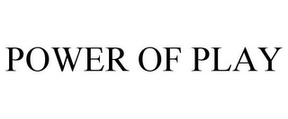 POWER OF PLAY
