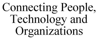 CONNECTING PEOPLE, TECHNOLOGY AND ORGANIZATIONS
