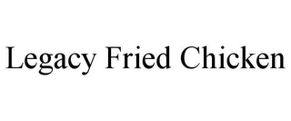 LEGACY FRIED CHICKEN