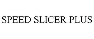 SPEED SLICER PLUS