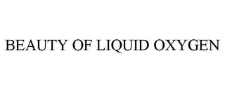 BEAUTY OF LIQUID OXYGEN