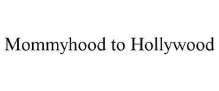 MOMMYHOOD TO HOLLYWOOD