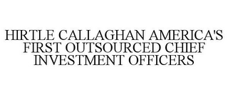 HIRTLE CALLAGHAN AMERICA'S FIRST OUTSOURCED CHIEF INVESTMENT OFFICERS