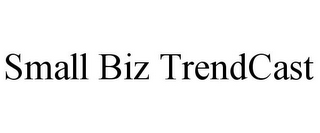 SMALL BIZ TRENDCAST