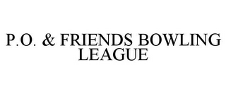 P.O. & FRIENDS BOWLING LEAGUE