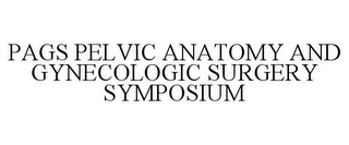 PAGS PELVIC ANATOMY AND GYNECOLOGIC SURGERY SYMPOSIUM