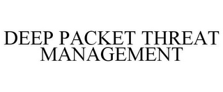 DEEP PACKET THREAT MANAGEMENT