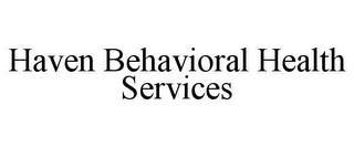 HAVEN BEHAVIORAL HEALTH SERVICES