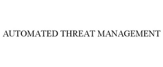 AUTOMATED THREAT MANAGEMENT