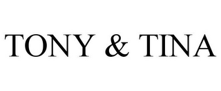 TONY & TINA