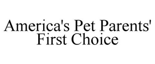 AMERICA'S PET PARENTS' FIRST CHOICE