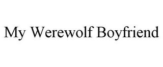 MY WEREWOLF BOYFRIEND