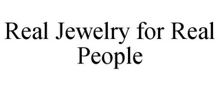 REAL JEWELRY FOR REAL PEOPLE