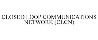 CLOSED LOOP COMMUNICATIONS NETWORK (CLCN)