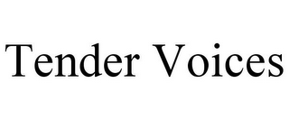 TENDER VOICES