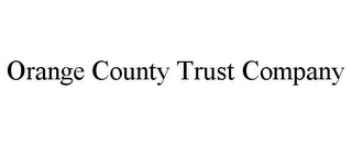 ORANGE COUNTY TRUST COMPANY