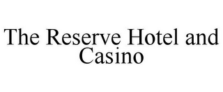 THE RESERVE HOTEL AND CASINO