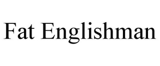 FAT ENGLISHMAN