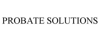 PROBATE SOLUTIONS