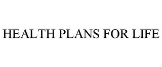 HEALTH PLANS FOR LIFE
