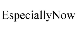 ESPECIALLYNOW