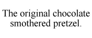 THE ORIGINAL CHOCOLATE SMOTHERED PRETZEL.