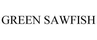 GREEN SAWFISH