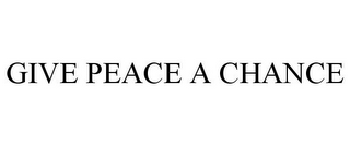 GIVE PEACE A CHANCE