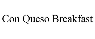 CON QUESO BREAKFAST