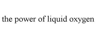 THE POWER OF LIQUID OXYGEN