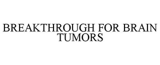 BREAKTHROUGH FOR BRAIN TUMORS