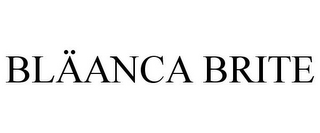 BLÄANCA BRITE