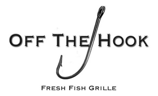 OFF THE HOOK FRESH FISH GRILLE