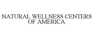 NATURAL WELLNESS CENTERS OF AMERICA