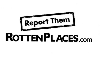 ROTTENPLACES.COM REPORT THEM