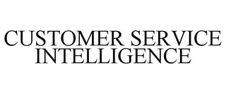 CUSTOMER SERVICE INTELLIGENCE