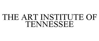 THE ART INSTITUTE OF TENNESSEE