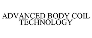 ADVANCED BODY COIL TECHNOLOGY